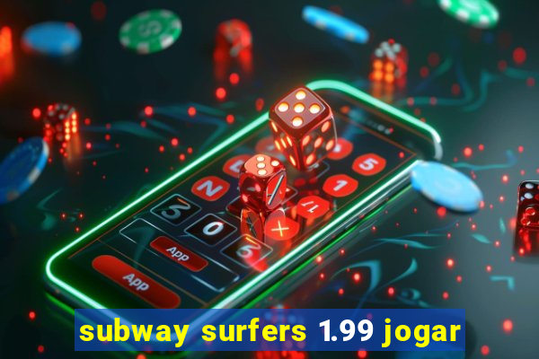 subway surfers 1.99 jogar